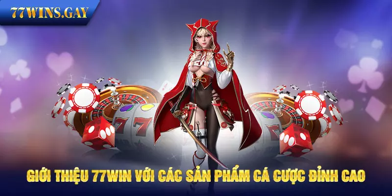 Giới thiệu 77WIN với các sản phẩm cá cược đỉnh cao