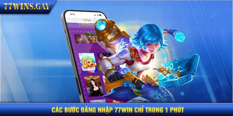 Các bước đăng nhập 77WIN chỉ trong 1 phút