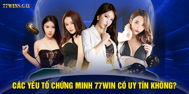 Các yếu tố chứng minh 77WIN có uy tín không?