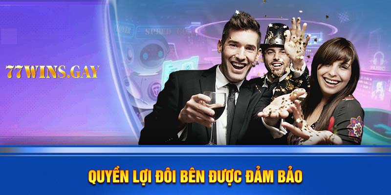 Quyền lợi đôi bên được đảm bảo