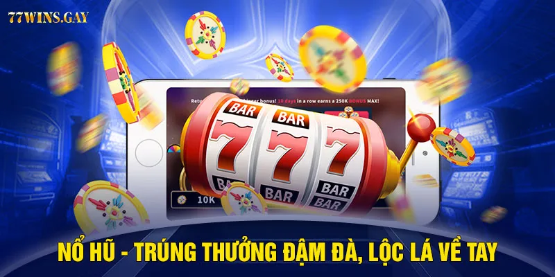 Nổ hũ - Trúng thưởng đậm đà, lộc lá về tay