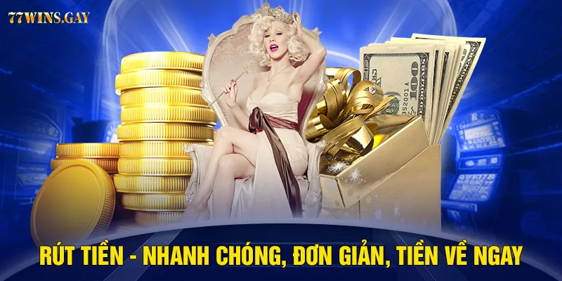 Rút tiền - Nhanh chóng, đơn giản, tiền về ngay