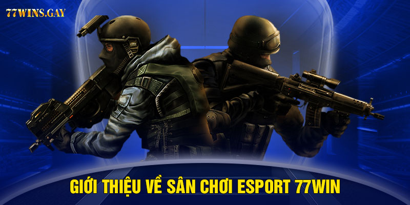 Giới thiệu về sân chơi Esport 77WIN