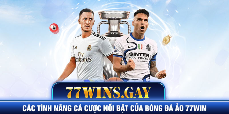 Các tính năng cá cược nổi bật của bóng đá ảo 77WIN