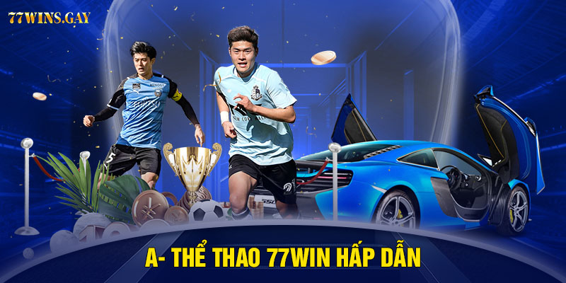 A- Thể thao 77WIN hấp dẫn