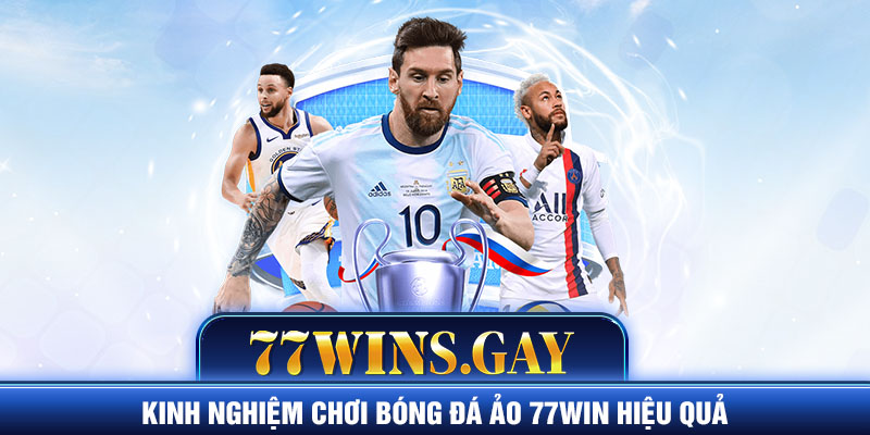 Kinh nghiệm chơi bóng đá ảo 77WIN hiệu quả