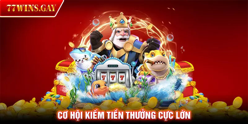 Cơ hội kiếm tiền thưởng cực lớn