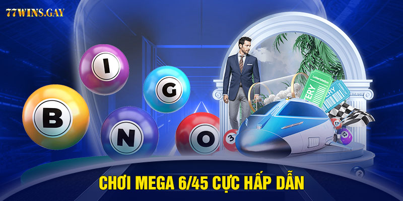 Chơi Mega 6/45 cực hấp dẫn